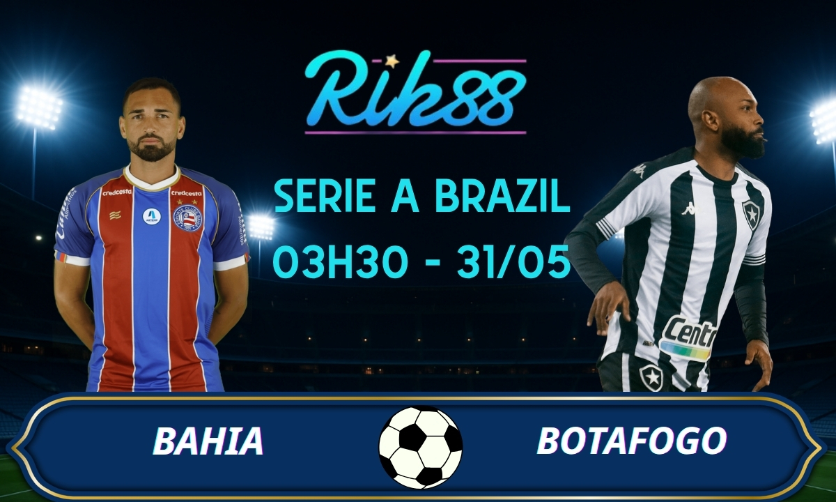 Soi kèo Bahia vs Botafogo – 03h30 ngày 31/05/2026 – Serie A Brazil
