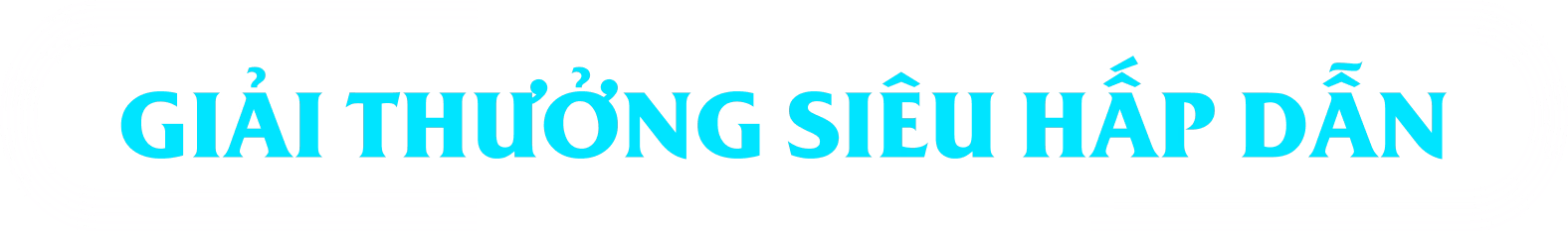 GIẢI THƯỞNG SIÊU HẤP DẪN